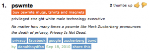 1. pswmte: privileged straight white male technology executive – No matter how many times a pswmte like Mark Zuckerberg pronounces the death of privacy, Privacy Is Not Dead.