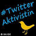 Blaue Schrift: #Twitteraktivistin – Darunter ein gelber Vogelumriß  ©HAIGE