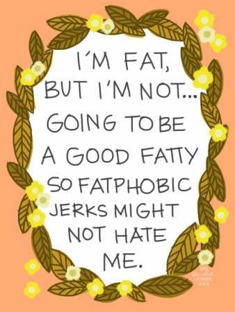 "Ich bin dick, aber… ich werde kein_e "Gute_r Dicke_r" sein, nur damit dickenfeindliche Nervensägen mich vielleicht nicht hassen" von Rachele Cateyes